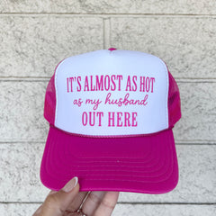 It's Almost As Hot Trucker Hat